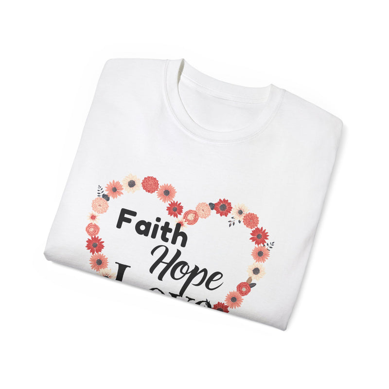 Faith, Hope and LOVE! T-Shirt